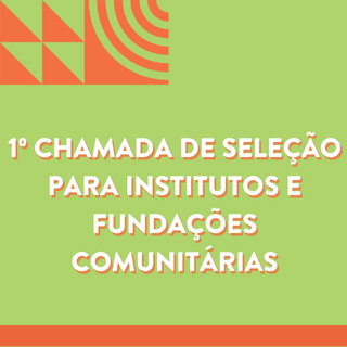 Transformando Territórios abre 1ª chamada para seleção de novas Fundações e Institutos Comunitários - 