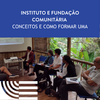 Participe do evento | Instituto e Fundação Comunitária: conceitos e como formar uma - 