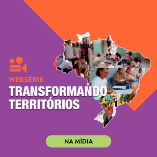 Lançamento da websérie Transformando Territórios repercute em veículos regionais por todo o Brasil -